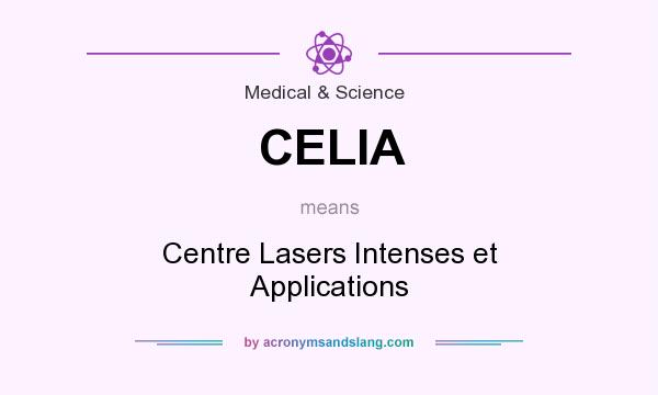 What does CELIA mean? It stands for Centre Lasers Intenses et Applications