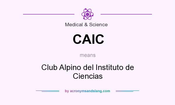 What does CAIC mean? It stands for Club Alpino del Instituto de Ciencias