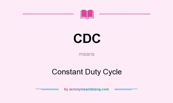 What does CDC mean? It stands for Constant Duty Cycle