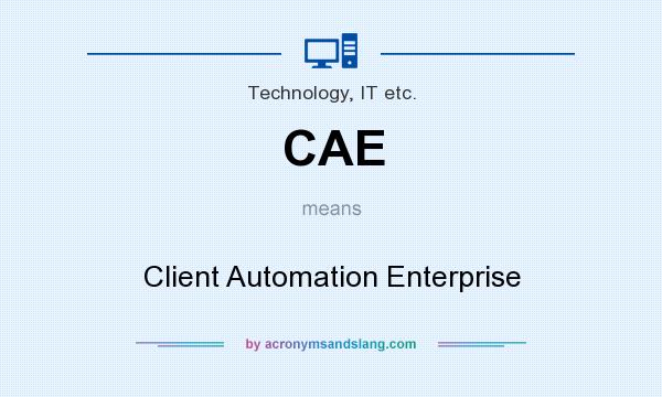 What does CAE mean? It stands for Client Automation Enterprise