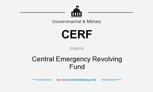 What does CERF mean? It stands for Central Emergency Revolving Fund