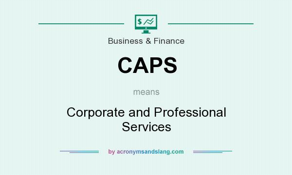 What does CAPS mean? It stands for Corporate and Professional Services