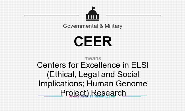 What does CEER mean? It stands for Centers for Excellence in ELSI (Ethical, Legal and Social Implications; Human Genome Project) Research