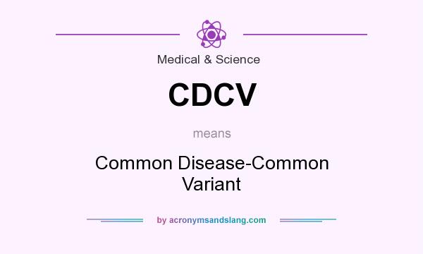 What does CDCV mean? It stands for Common Disease-Common Variant