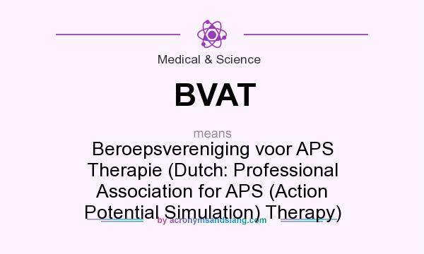 What does BVAT mean? It stands for Beroepsvereniging voor APS Therapie (Dutch: Professional Association for APS (Action Potential Simulation) Therapy)