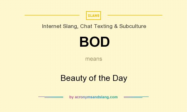What does BOD mean? It stands for Beauty of the Day