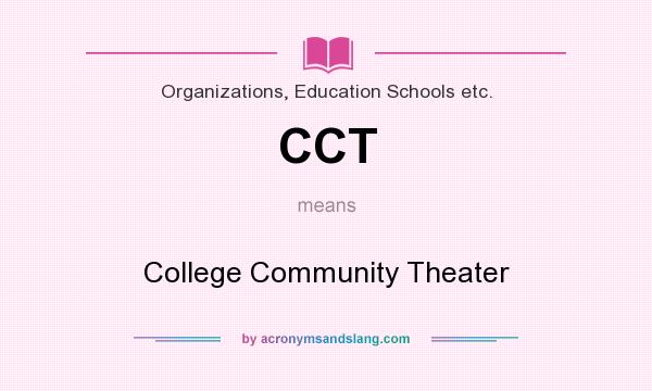 What does CCT mean? It stands for College Community Theater