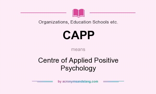 What does CAPP mean? It stands for Centre of Applied Positive Psychology