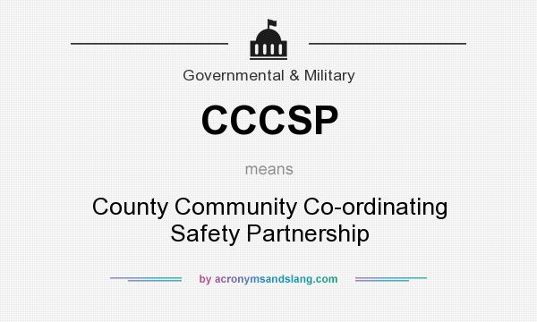 What does CCCSP mean? It stands for County Community Co-ordinating Safety Partnership