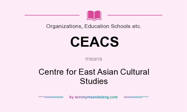 What does CEACS mean? It stands for Centre for East Asian Cultural Studies