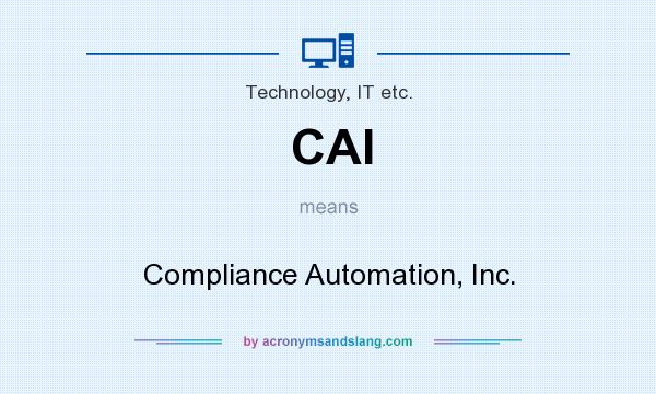 What does CAI mean? It stands for Compliance Automation, Inc.