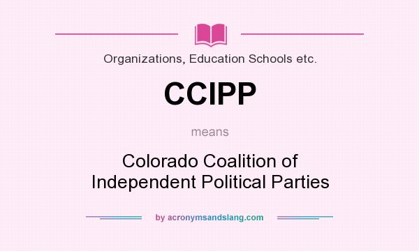 What does CCIPP mean? It stands for Colorado Coalition of Independent Political Parties