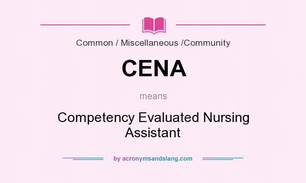What does CENA mean? It stands for Competency Evaluated Nursing Assistant