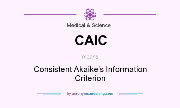 What does CAIC mean? It stands for Consistent Akaike`s Information Criterion