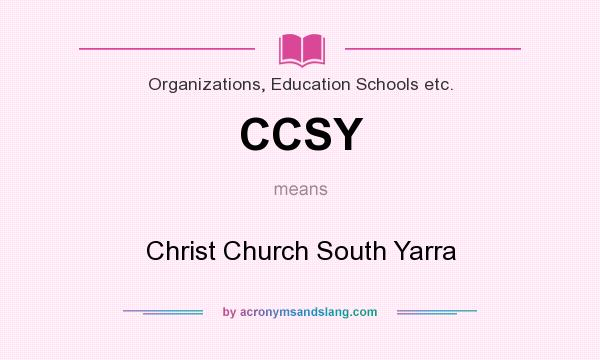 What does CCSY mean? It stands for Christ Church South Yarra