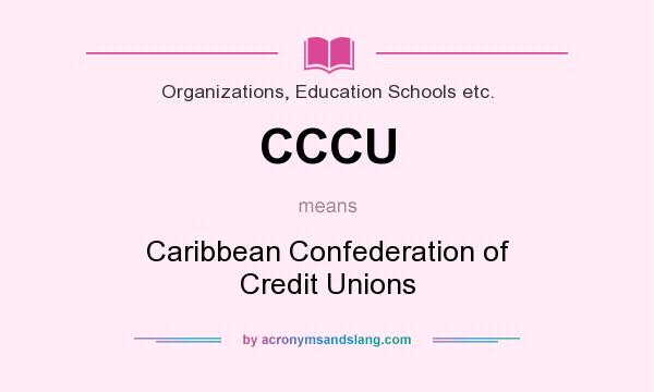 What does CCCU mean? It stands for Caribbean Confederation of Credit Unions
