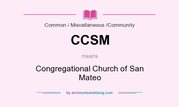 What does CCSM mean? It stands for Congregational Church of San Mateo