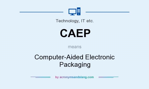 What does CAEP mean? It stands for Computer-Aided Electronic Packaging