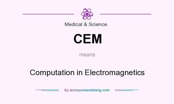 What does CEM mean? It stands for Computation in Electromagnetics
