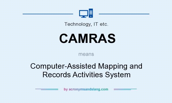 What does CAMRAS mean? It stands for Computer-Assisted Mapping and Records Activities System