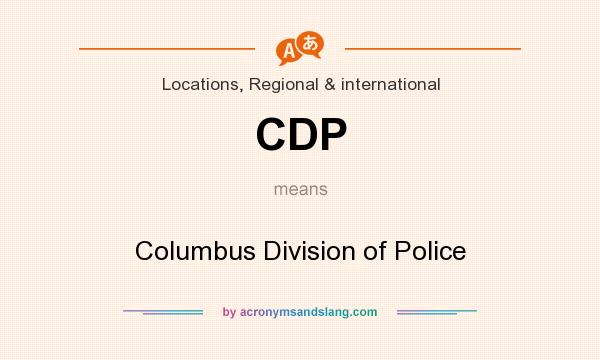What does CDP mean? It stands for Columbus Division of Police