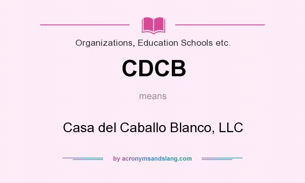 What does CDCB mean? It stands for Casa del Caballo Blanco, LLC