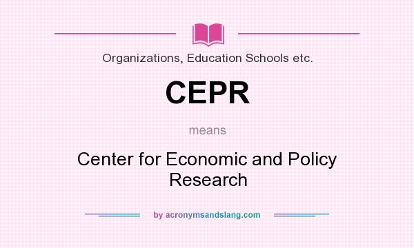 What does CEPR mean? It stands for Center for Economic and Policy Research
