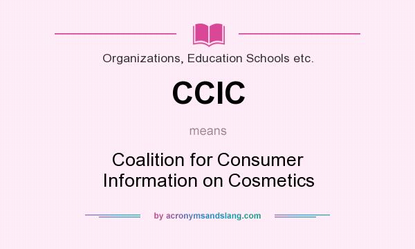 What does CCIC mean? It stands for Coalition for Consumer Information on Cosmetics