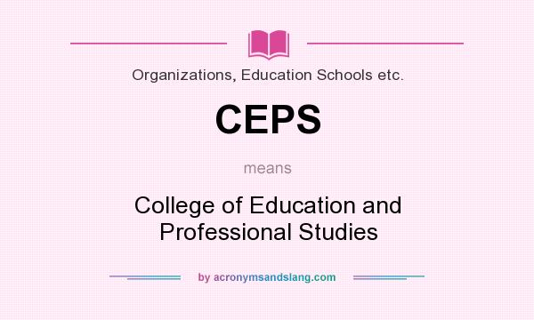 What does CEPS mean? It stands for College of Education and Professional Studies