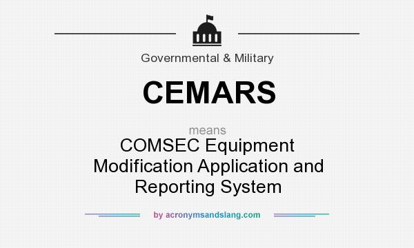 What does CEMARS mean? It stands for COMSEC Equipment Modification Application and Reporting System