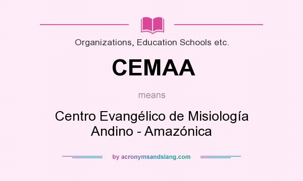 What does CEMAA mean? It stands for Centro Evangélico de Misiología Andino - Amazónica