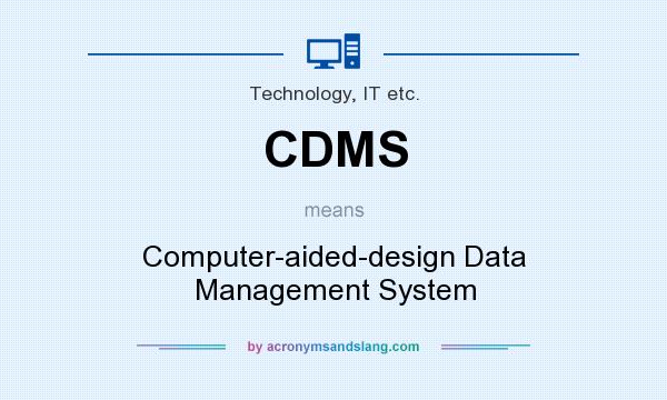What does CDMS mean? It stands for Computer-aided-design Data Management System
