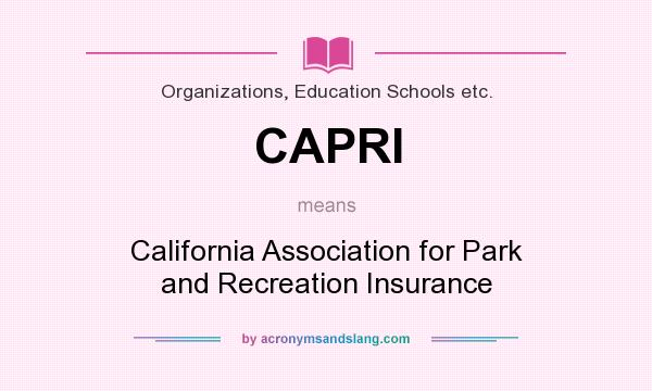 What does CAPRI mean? It stands for California Association for Park and Recreation Insurance