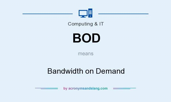 What does BOD mean? It stands for Bandwidth on Demand