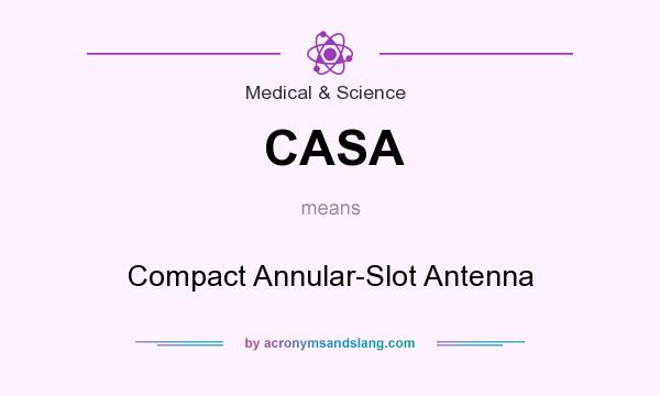 What does CASA mean? It stands for Compact Annular-Slot Antenna