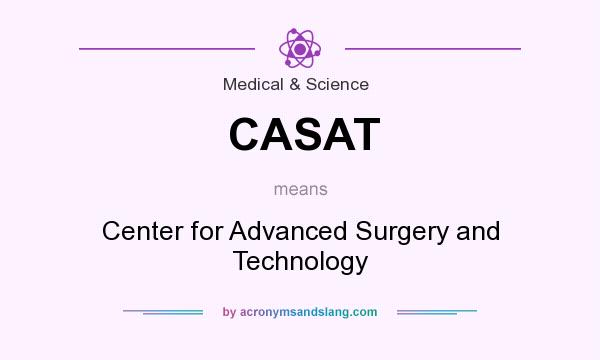 What does CASAT mean? It stands for Center for Advanced Surgery and Technology
