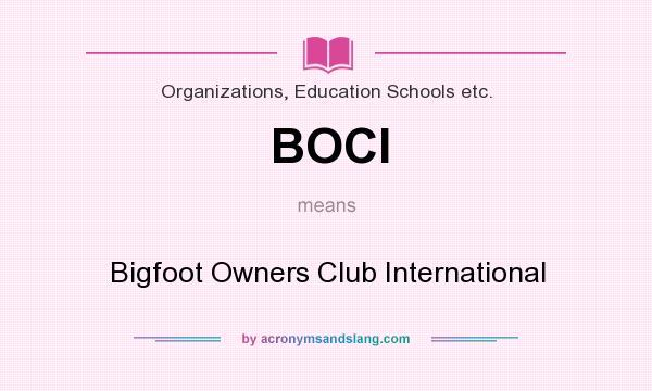 What does BOCI mean? It stands for Bigfoot Owners Club International