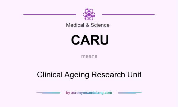 What does CARU mean? It stands for Clinical Ageing Research Unit