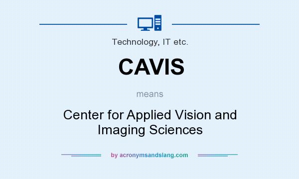 What does CAVIS mean? It stands for Center for Applied Vision and Imaging Sciences