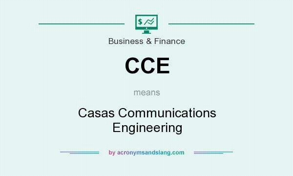 What does CCE mean? It stands for Casas Communications Engineering