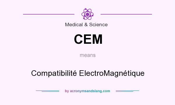 What does CEM mean? It stands for Compatibilité ElectroMagnétique