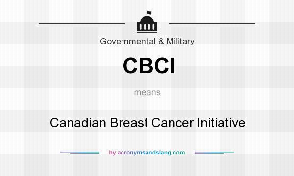 What does CBCI mean? It stands for Canadian Breast Cancer Initiative
