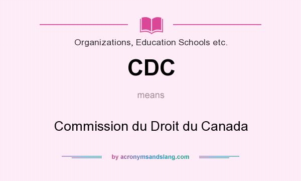 What does CDC mean? It stands for Commission du Droit du Canada
