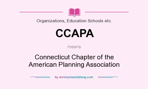 What does CCAPA mean? It stands for Connecticut Chapter of the American Planning Association