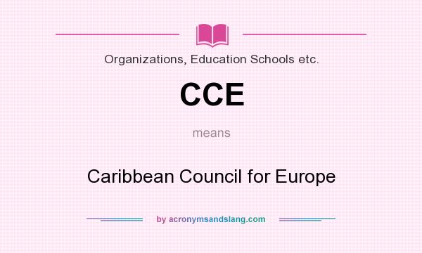 What does CCE mean? It stands for Caribbean Council for Europe