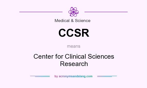 What does CCSR mean? It stands for Center for Clinical Sciences Research