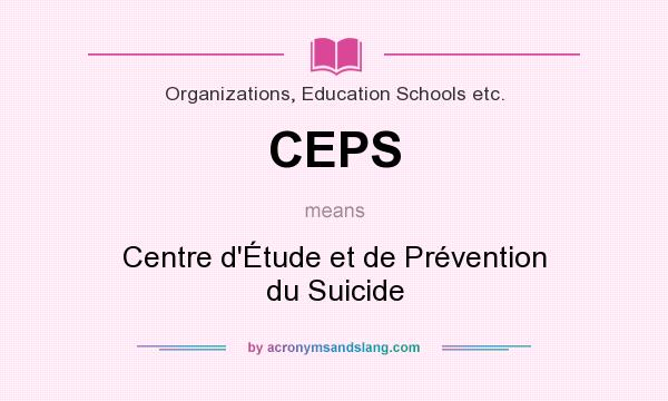What does CEPS mean? It stands for Centre d`Étude et de Prévention du Suicide