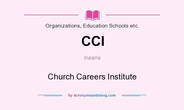 What does CCI mean? It stands for Church Careers Institute
