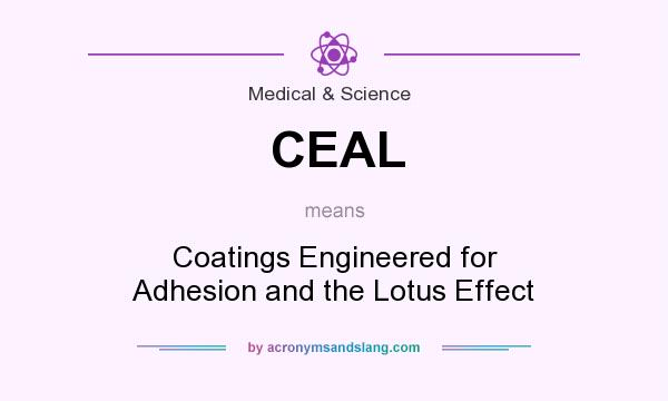 What does CEAL mean? It stands for Coatings Engineered for Adhesion and the Lotus Effect