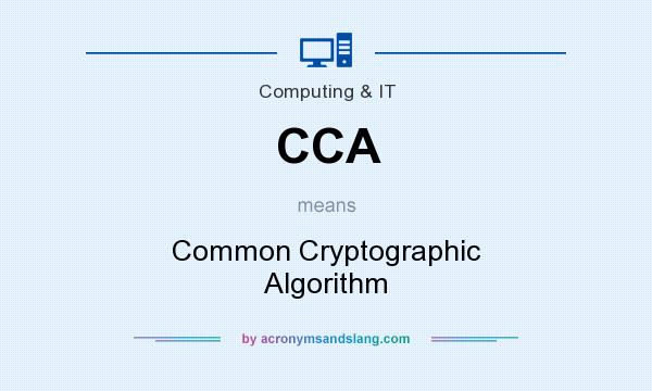 What does CCA mean? It stands for Common Cryptographic Algorithm